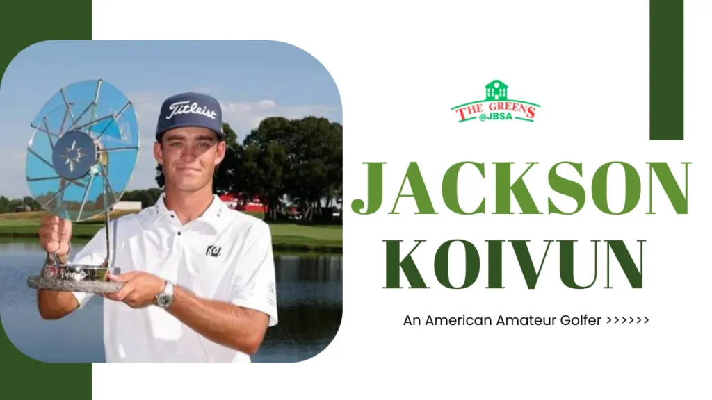 Jackson Koivun Biography, Net Worth, Golf Career, Family, & More