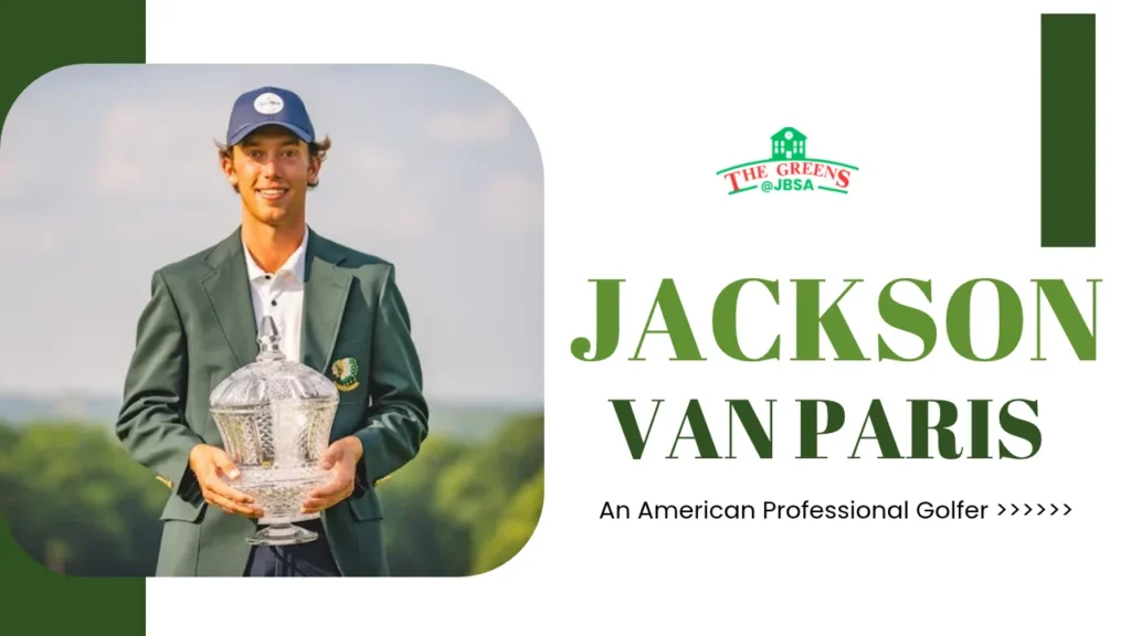 Jackson Van Paris - Biography Age, Net Worth & Golf Career