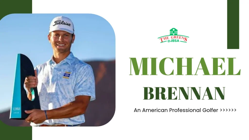 Michael Brennan Golf Biography, Age, Net Worth & PGA Tour Career